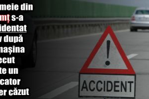 O femeie din Neamţ s-a accidentat grav după ce maşina a trecut peste un indicator rutier căzut