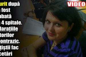 A murit după ce a fost plimbată prin patru spitale. Declaraţiile medicilor se contrazic. Poliţiştii fac cercetări