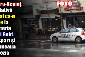 Piatra-Neamţ: Tentativă de jaf ca-n filme la bijuteria Hagi Gold. Au spart şi cafeneaua Venezia