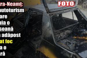 Piatra-Neamţ: Un autoturism în care locuia o persoană fără adăpost a luat foc de la o ţigară