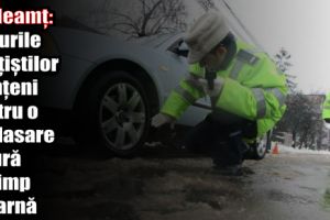 Recomandările poliţiştilor nemţeni pentru o deplasare sigură pe timp de iarnă