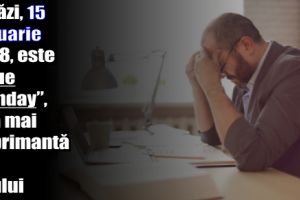 Astăzi, 15 ianuarie 2018, este „Blue Monday”, cea mai deprimantă zi a anului