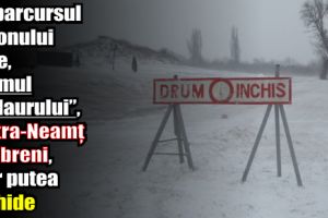 Pe parcursul iernii, drumul „Balaurului”, Piatra-Neamţ – Dobreni, s-ar putea închide