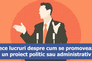 Zece lucruri despre cum se promovează un proiect politic sau administrativ