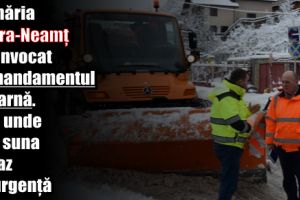 Primăria Piatra-Neamţ a convocat Comandamentul de Iarnă. Vezi unde poţi suna în caz de urgenţă