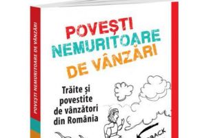 Poveşti nemuritoare de vânzări. Trăite şi povestite de vânzători din România