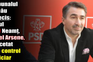 Tribunalul Bacău a decis: şeful PSD Neamţ, Ionel Arsene, cercetat sub control judiciar