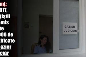 În 2017, poliţiştii au emis peste 43.000 de certificate de cazier judiciar