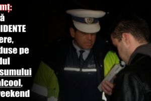 Neamţ: Două accidente rutiere, produse pe fondul consumului de alcool, în weekend