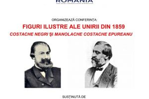 Cconferinţa „Figuri ilustre ale Unirii din 1859: Costache Negri şi Manolache Costache Epureanu”