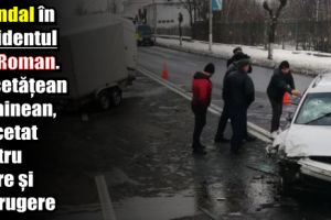 Scandal în accidentul din Roman. Un cetăţean ucrainean, cercetat pentru lovire şi distrugere
