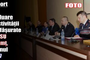 Raport de evaluare a activităţii desfăşurate de ISU Neamţ, în anul 2017