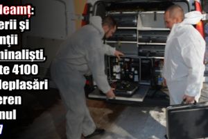 IPJ Neamţ: Ofiţerii şi agenţii criminalişti, peste 4100 de deplasări în teren în anul 2017