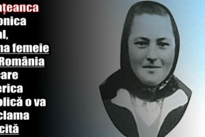 Nemţeanca Veronica Antal, prima femeie din România pe care Biserica Catolică o va proclama Fericită