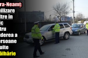 Piatra-Neamţ: Mobilizare şi filtre în trafic pentru prinderea a 3 persoane bănuite de tâlhărie