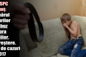 DGASPC Neamţ: Numărul cazurilor de abuz asupra copiilor, în creştere. 656 de cazuri în 2017