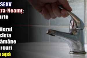 Piatra-Neamţ: O parte din cartierul Precista va rămâne miercuri fără apă