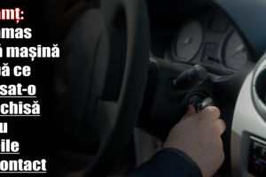 Neamţ: A rămas fără maşină după ce a lăsat-o deschisă şi cu cheile în contact