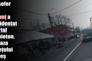 Un şofer din Neamţ a accidentat mortal un pieton, pe raza judeţului Mureş