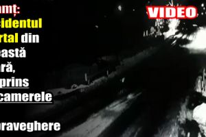 Neamţ: Accidentul mortal din această seară, surprins de camerele de supraveghere